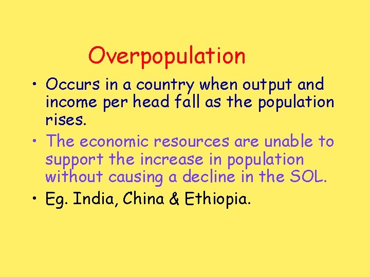 Overpopulation • Occurs in a country when output and income per head fall as
