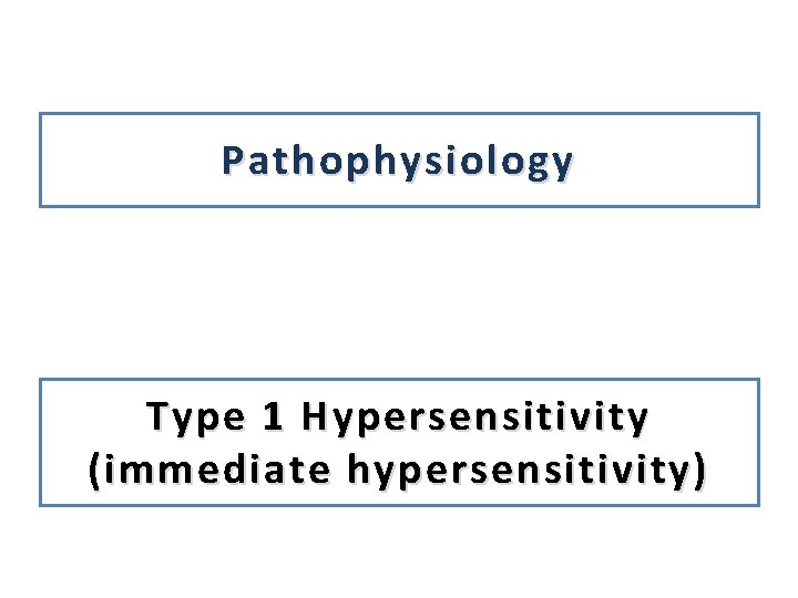 Pathophysiology Type 1 Hypersensitivity ( immediate hypersensitivity) 