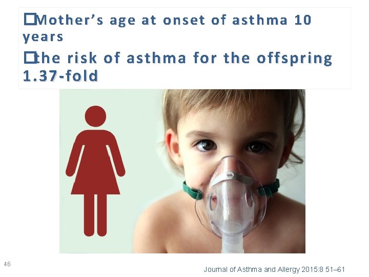 �Mother’s age at onset of asthma 10 years ye ars �the risk of asthma