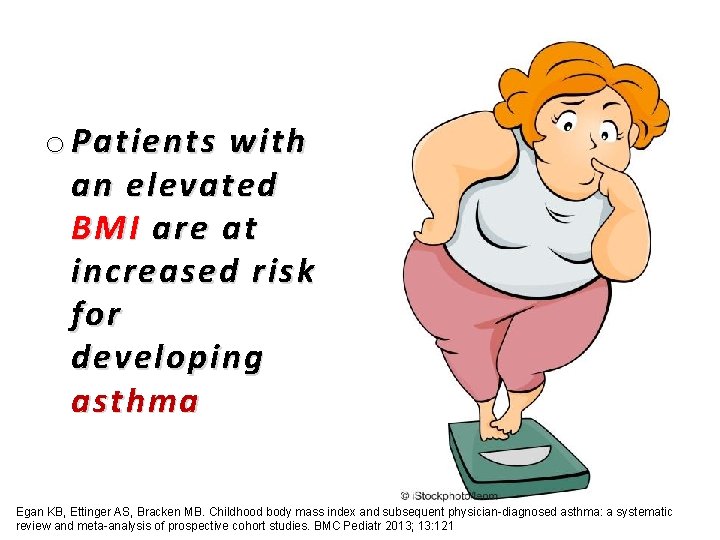 o Patients with an elevated BMI are at increased risk for developing asthma Egan