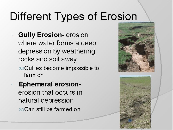 Different Types of Erosion Gully Erosion- erosion where water forms a deep depression by