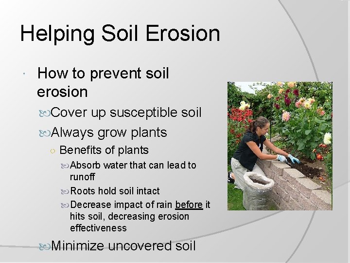 Helping Soil Erosion How to prevent soil erosion Cover up susceptible soil Always grow