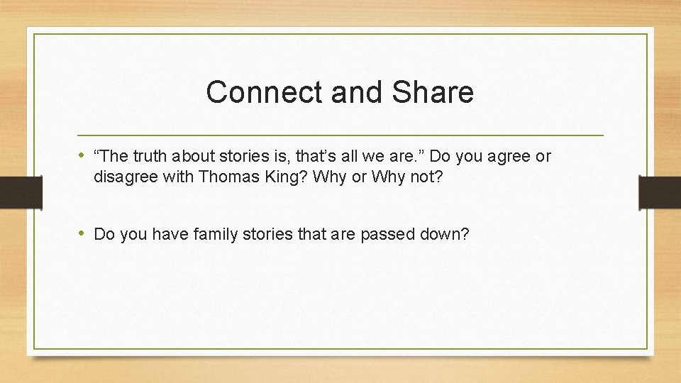 Connect and Share • “The truth about stories is, that’s all we are. ”