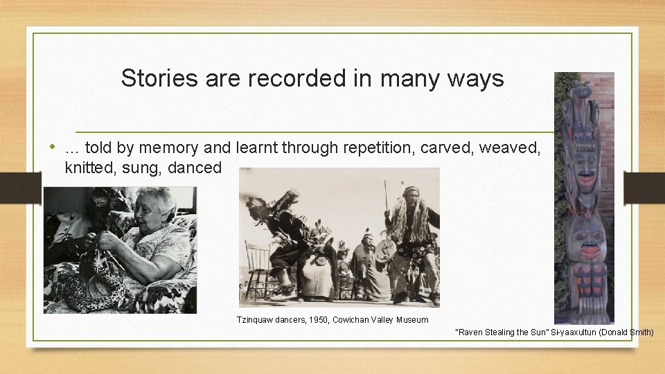 Stories are recorded in many ways • … told by memory and learnt through