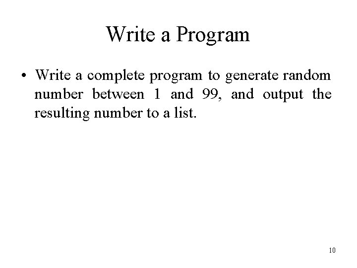 Write a Program • Write a complete program to generate random number between 1