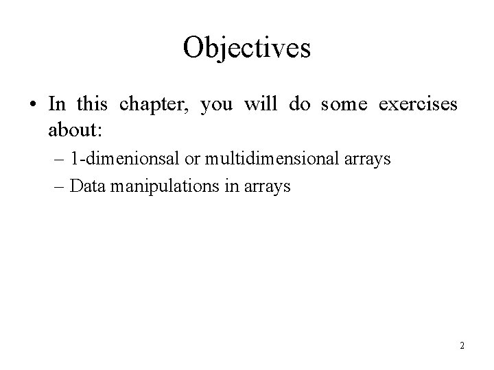 Objectives • In this chapter, you will do some exercises about: – 1 -dimenionsal