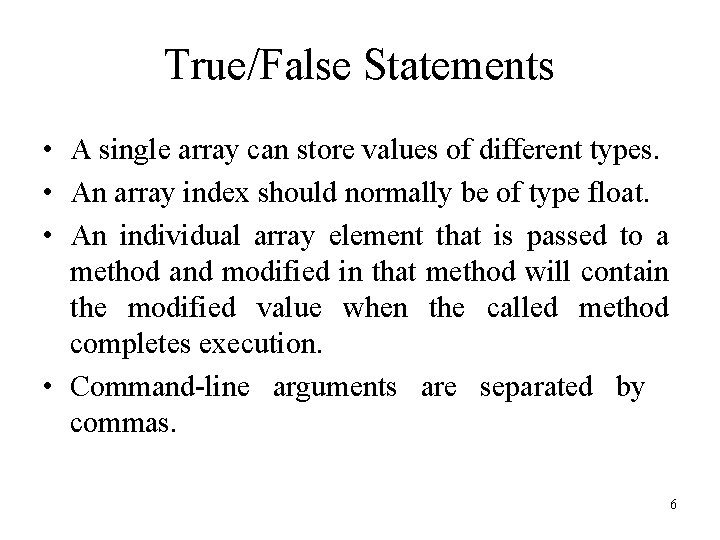 True/False Statements • A single array can store values of different types. • An