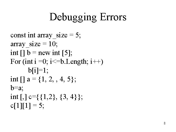 Debugging Errors const int array_size = 5; array_size = 10; int [] b =