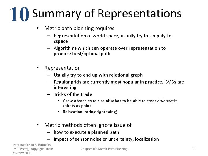 10 Summary of Representations • Metric path planning requires – Representation of world space,