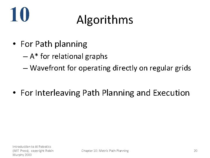 10 Algorithms • For Path planning – A* for relational graphs – Wavefront for