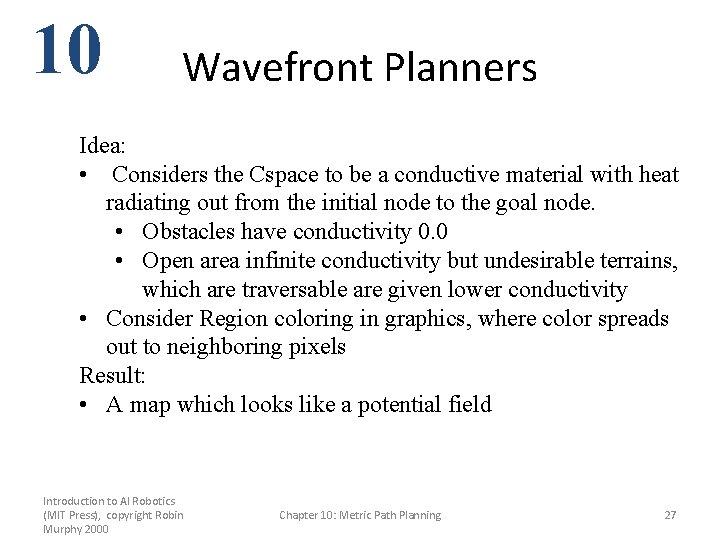 10 Wavefront Planners Idea: • Considers the Cspace to be a conductive material with