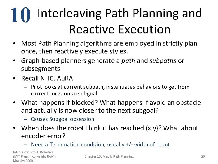 10 Interleaving Path Planning and Reactive Execution • Most Path Planning algorithms are employed