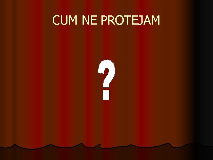 CUM NE PROTEJAM 