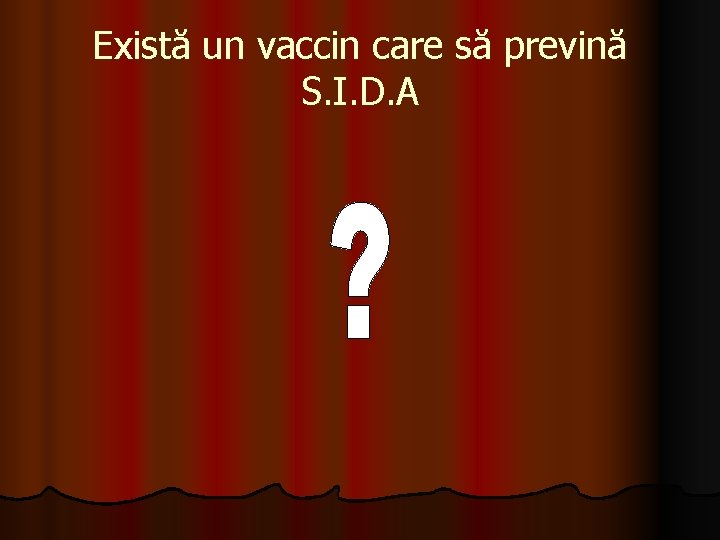 Există un vaccin care să prevină S. I. D. A 