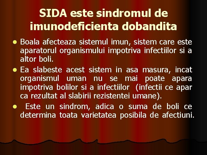 SIDA este sindromul de imunodeficienta dobandita Boala afecteaza sistemul imun, sistem care este aparatorul