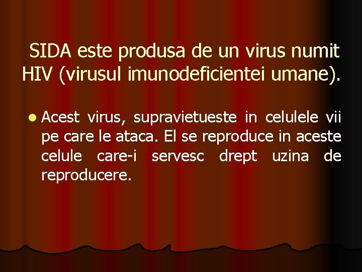  SIDA este produsa de un virus numit HIV (virusul imunodeficientei umane). l Acest