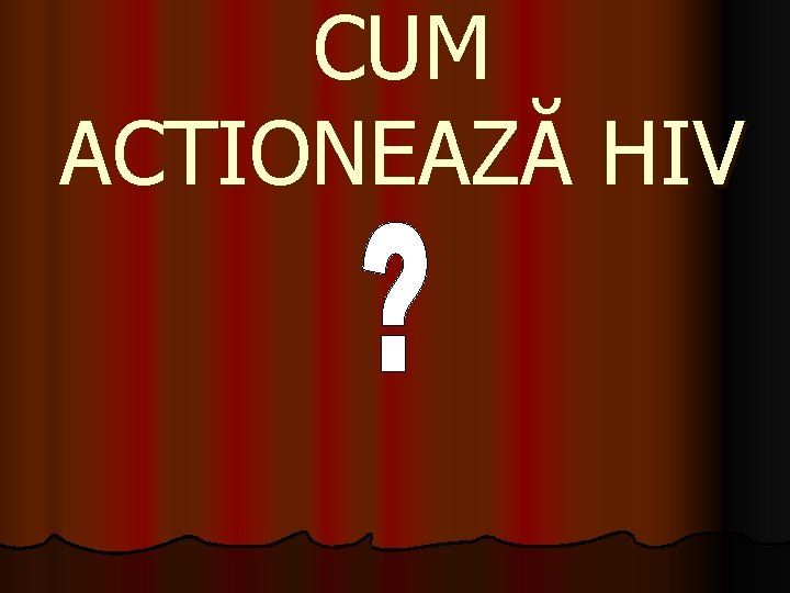 CUM ACTIONEAZĂ HIV 