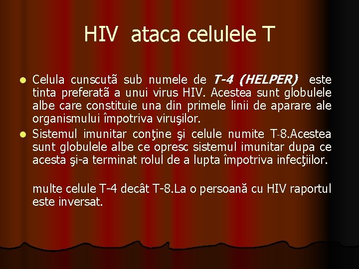 HIV ataca celulele T Celula cunscutã sub numele de T-4 (HELPER) este tinta preferatã