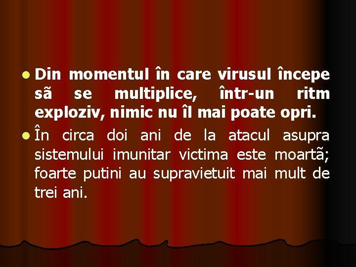 l Din momentul în care virusul începe sã se multiplice, într-un ritm exploziv, nimic