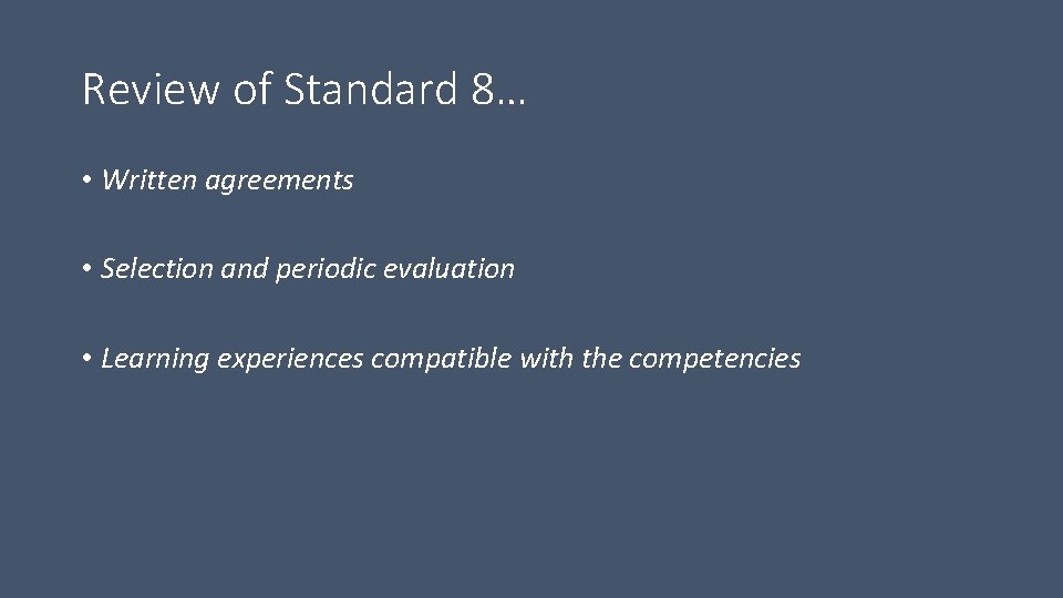 Review of Standard 8… • Written agreements • Selection and periodic evaluation • Learning