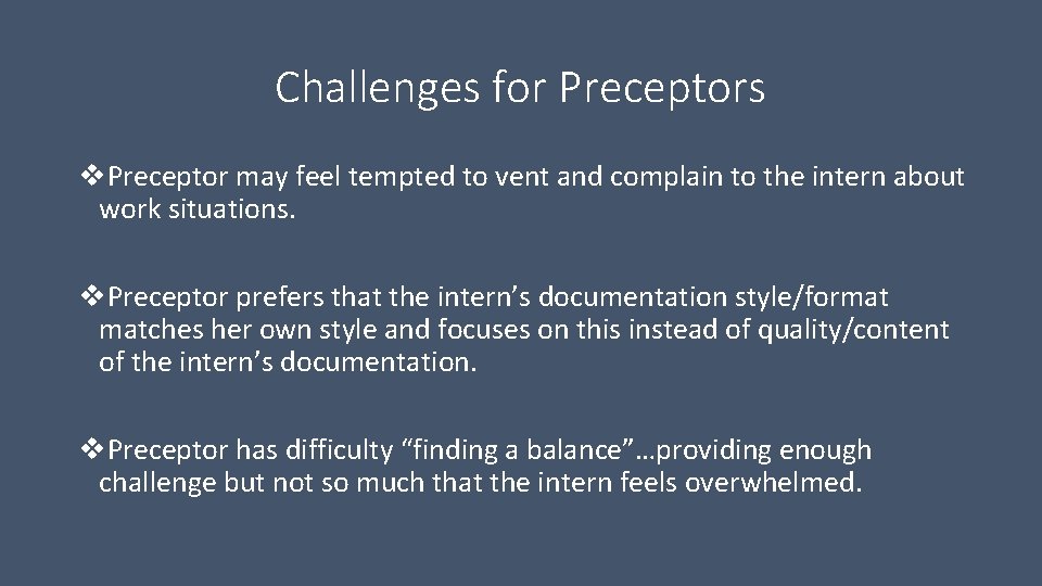 Challenges for Preceptors v. Preceptor may feel tempted to vent and complain to the