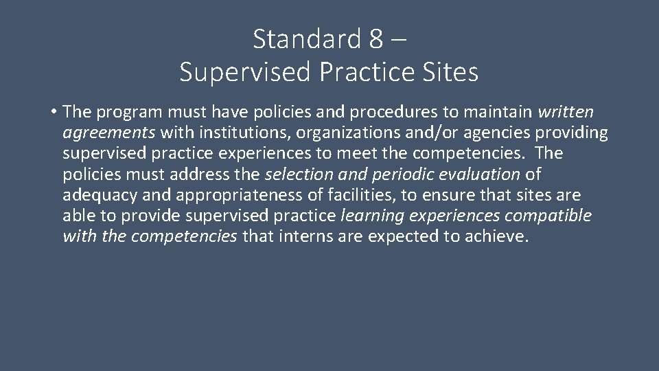 Standard 8 – Supervised Practice Sites • The program must have policies and procedures