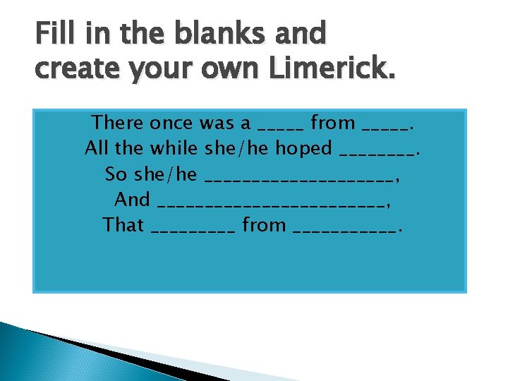 Fill in the blanks and create your own Limerick. There once was a _____