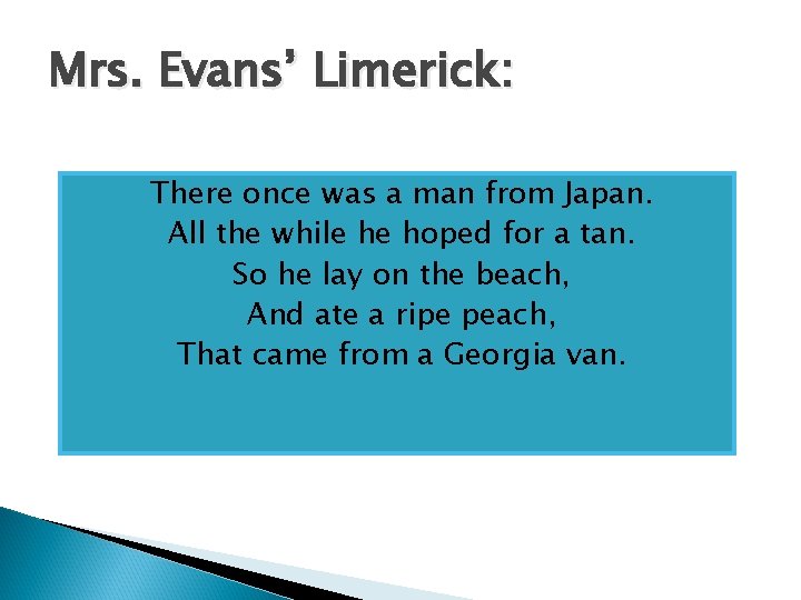 Mrs. Evans’ Limerick: There once was a man from Japan. All the while he