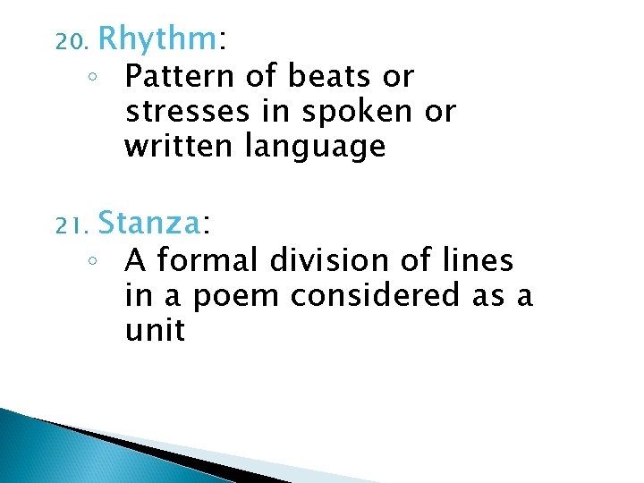 Rhythm: ◦ Pattern of beats or stresses in spoken or written language 20. Stanza: