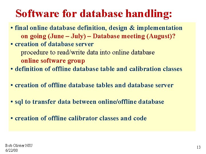 Software for database handling: • final online database definition, design & implementation on going