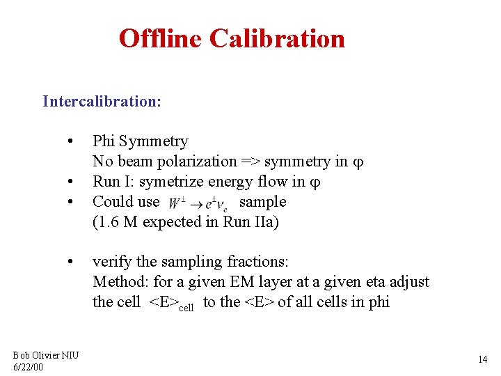 Offline Calibration Intercalibration: • • Bob Olivier NIU 6/22/00 Phi Symmetry No beam polarization