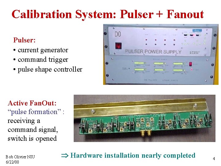 Calibration System: Pulser + Fanout Pulser: • current generator • command trigger • pulse