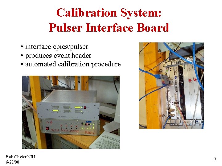 Calibration System: Pulser Interface Board • interface epics/pulser • produces event header • automated