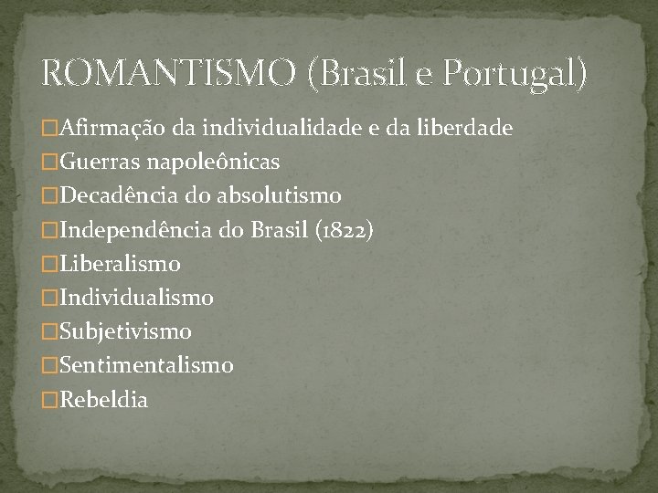 ROMANTISMO (Brasil e Portugal) �Afirmação da individualidade e da liberdade �Guerras napoleônicas �Decadência do
