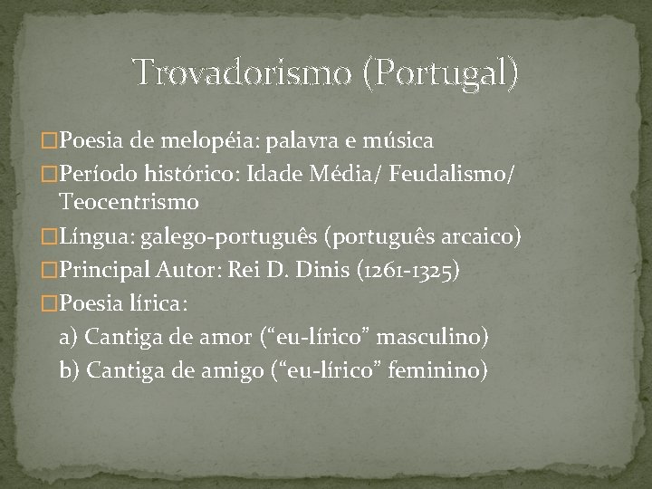 Trovadorismo (Portugal) �Poesia de melopéia: palavra e música �Período histórico: Idade Média/ Feudalismo/ Teocentrismo