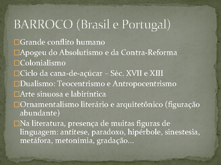 BARROCO (Brasil e Portugal) �Grande conflito humano �Apogeu do Absolutismo e da Contra-Reforma �Colonialismo