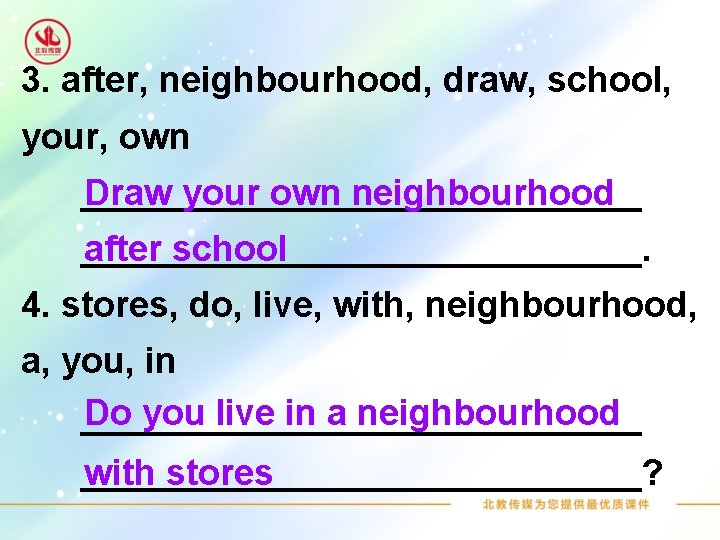 3. after, neighbourhood, draw, school, your, own ______________ Draw your own neighbourhood ______________. after