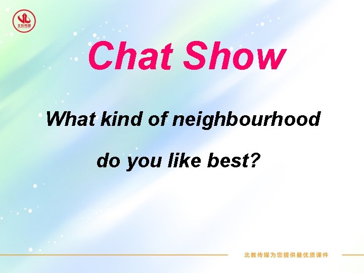 Chat Show What kind of neighbourhood do you like best? 