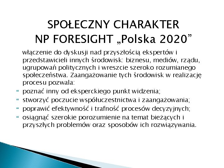 SPOŁECZNY CHARAKTER NP FORESIGHT „Polska 2020” włączenie do dyskusji nad przyszłością ekspertów i przedstawicieli