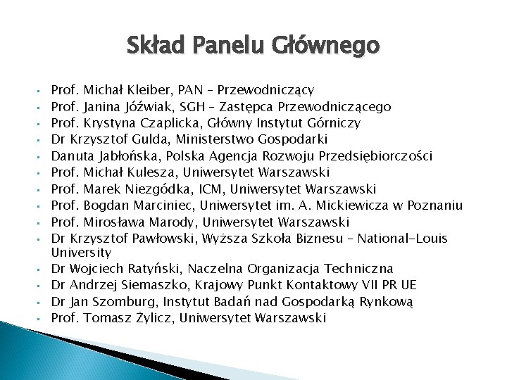 Skład Panelu Głównego • • • • Prof. Michał Kleiber, PAN – Przewodniczący Prof.