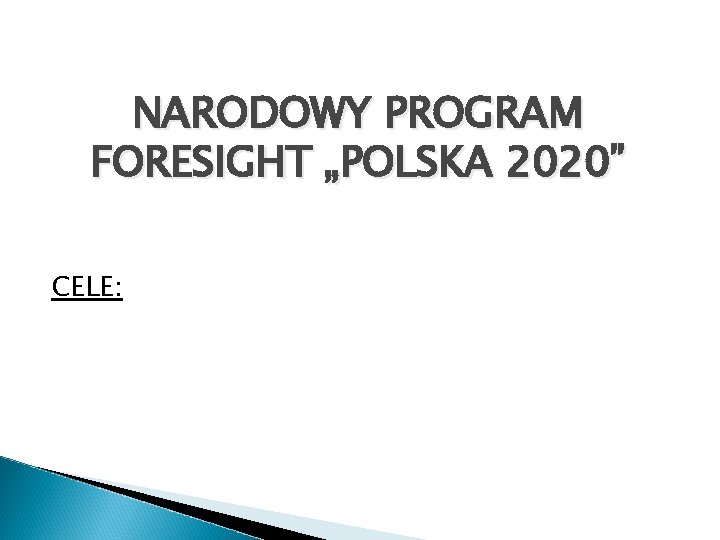 NARODOWY PROGRAM FORESIGHT „POLSKA 2020” CELE: 