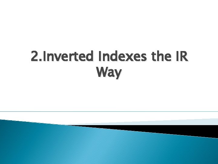 2. Inverted Indexes the IR Way 