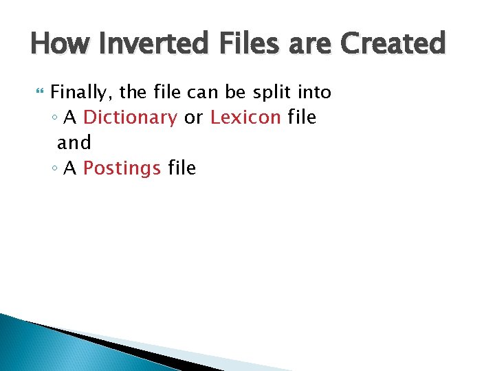 How Inverted Files are Created Finally, the file can be split into ◦ A