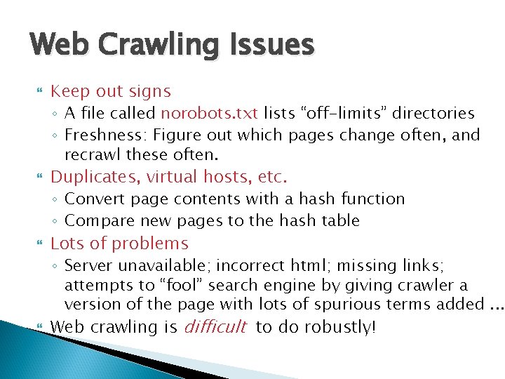 Web Crawling Issues Keep out signs ◦ A file called norobots. txt lists “off-limits”
