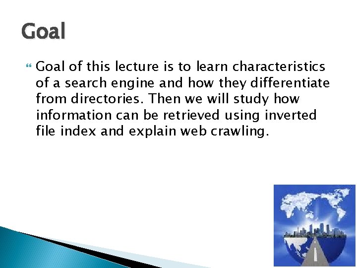 Goal of this lecture is to learn characteristics of a search engine and how