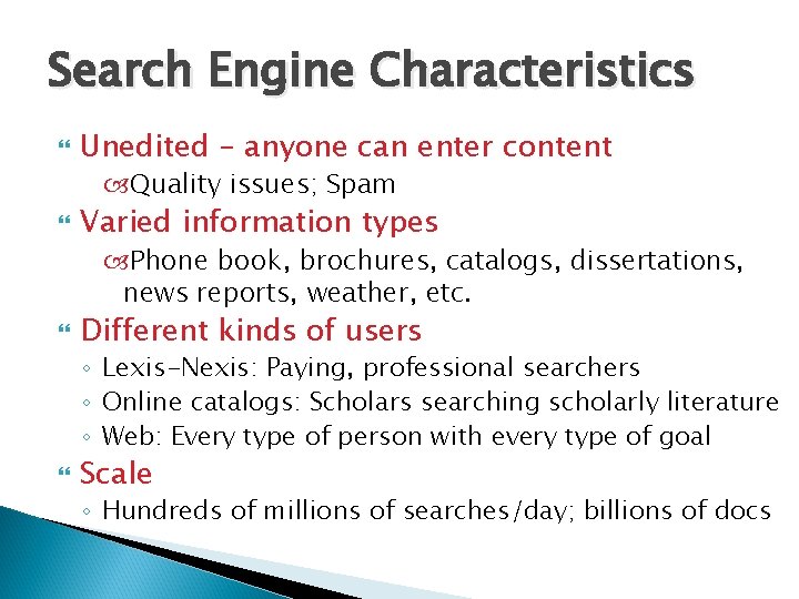 Search Engine Characteristics Unedited – anyone can enter content Quality issues; Spam Varied information