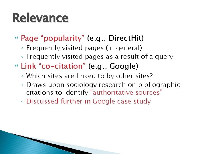 Relevance Page “popularity” (e. g. , Direct. Hit) ◦ Frequently visited pages (in general)