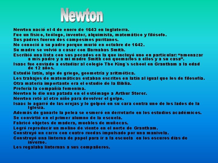 Newton nació el 4 de enero de 1643 en Inglaterra. Fue un físico, teólogo,