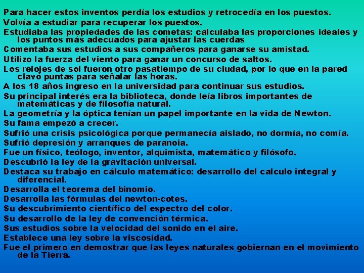 Para hacer estos inventos perdía los estudios y retrocedía en los puestos. Volvía a