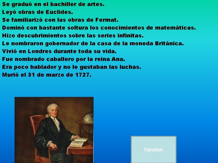 Se graduó en el bachiller de artes. Leyó obras de Euclides. Se familiarizó con